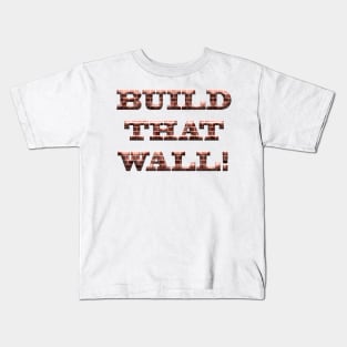 Build That Wall! Kids T-Shirt